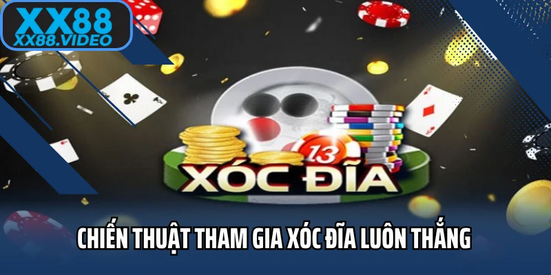 Chiến thuật tham gia xóc đĩa luôn thắng 