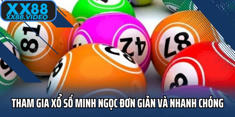 Tham gia xổ số Minh Ngọc đơn giản và nhanh chóng 